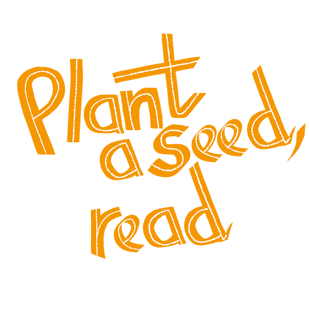 Orange text reading "Plant a seed, read"