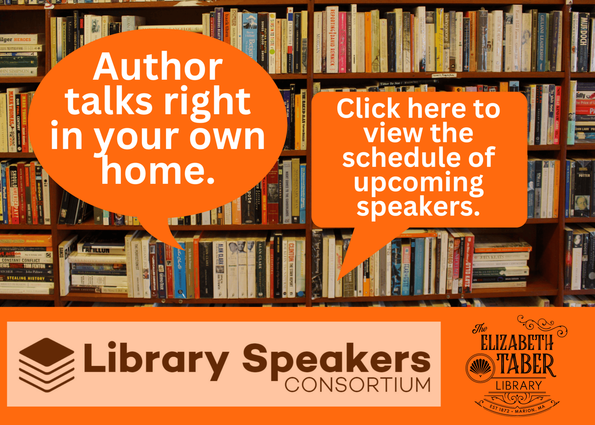 A bookshelf filled with books in the background. Two orange speech bubbles say, “Author talks right in your own home” and “Click here to view the schedule of upcoming speakers.” Logos for Library Speakers Consortium and Elizabeth Taber Library.