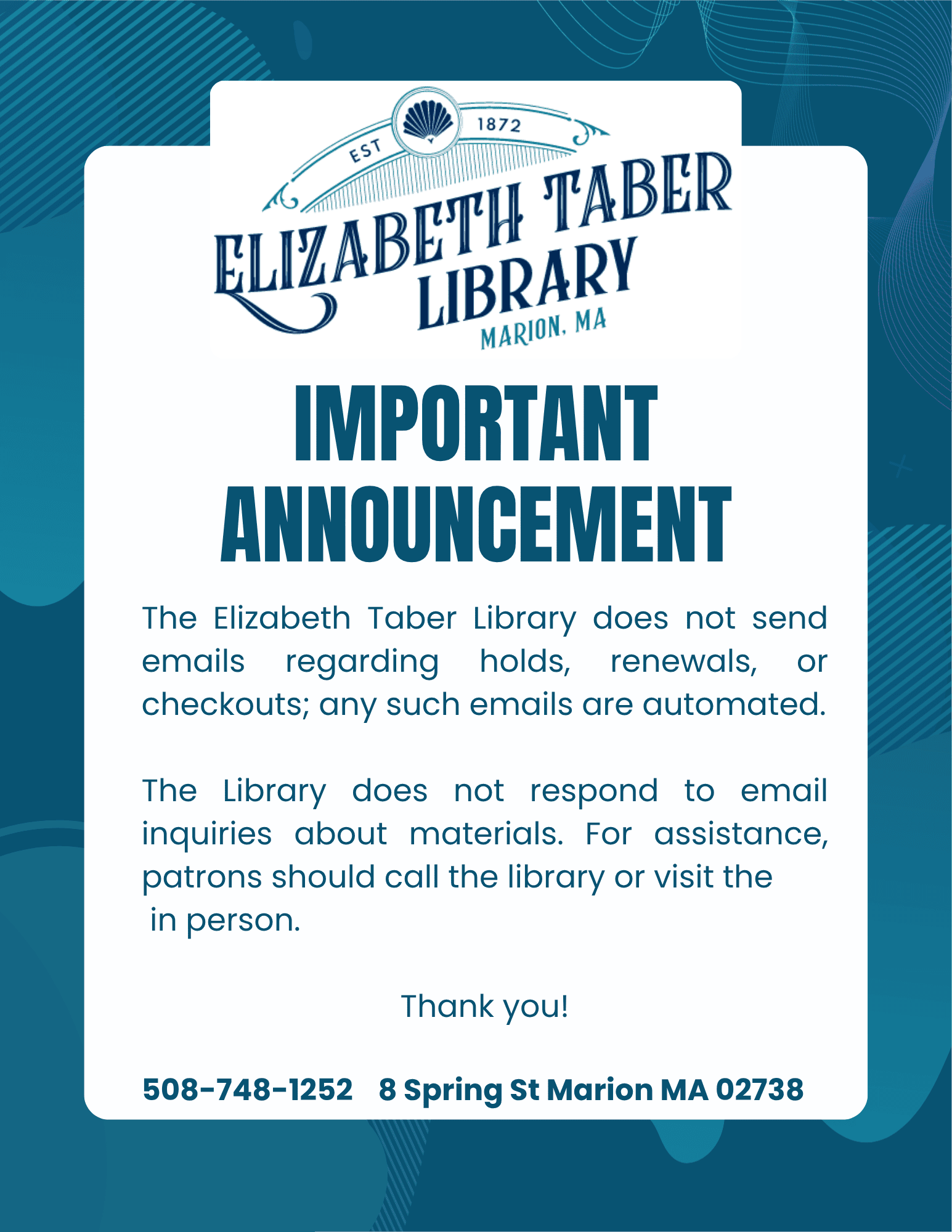 the elizabeth taber library does not send emails regarding patron holds, renewals, or checkouts. emails regarding these are sent automatically. the library will not respond to requests stemming fr